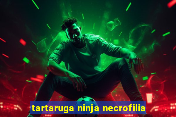 tartaruga ninja necrofilia